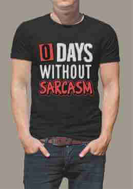Тениска "0 days without sarcasm"